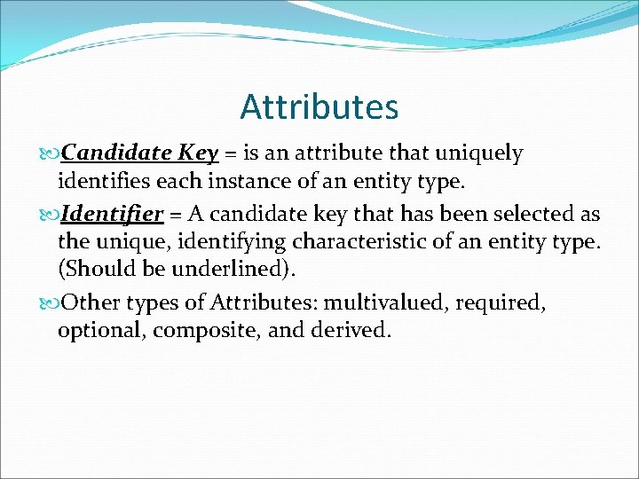 Attributes Candidate Key = is an attribute that uniquely identifies each instance of an