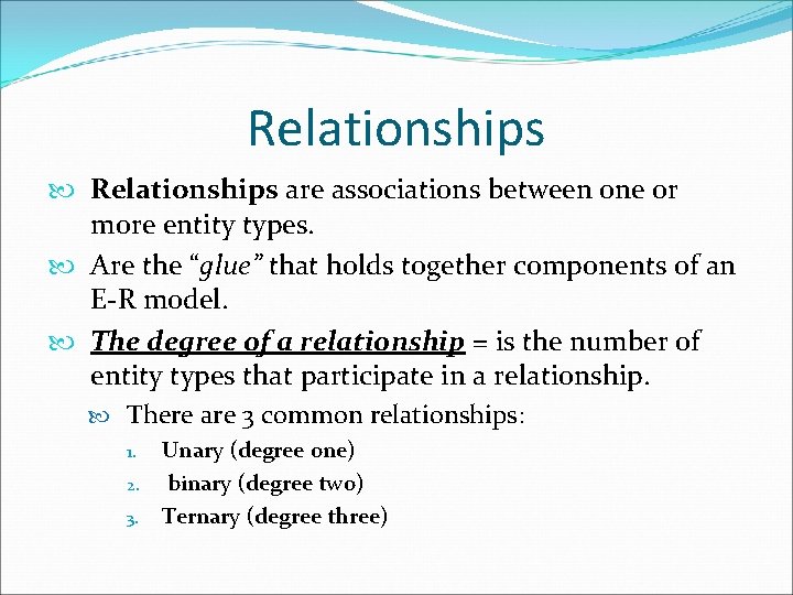 Relationships are associations between one or more entity types. Are the “glue” that holds