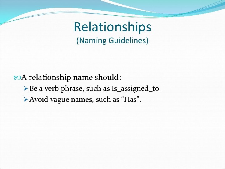 Relationships (Naming Guidelines) A relationship name should: Ø Be a verb phrase, such as