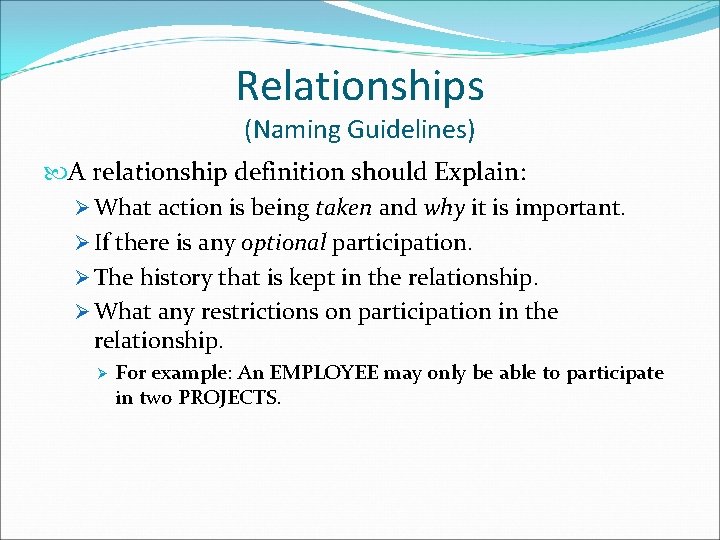 Relationships (Naming Guidelines) A relationship definition should Explain: Ø What action is being taken