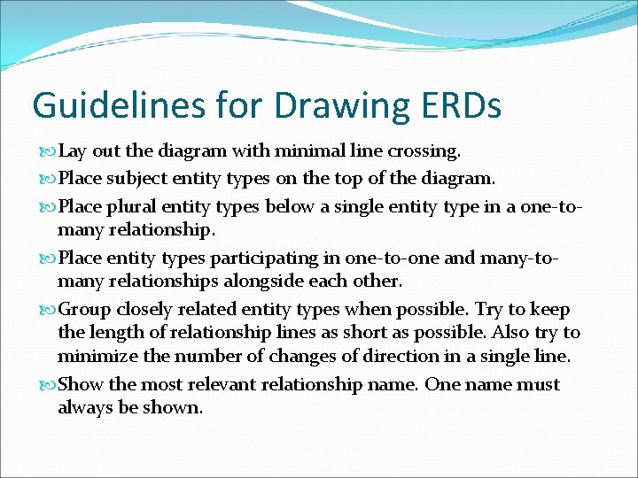 Guidelines for Drawing ERDs Lay out the diagram with minimal line crossing. Place subject