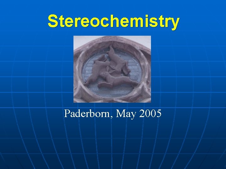 Stereochemistry Paderborn, May 2005 