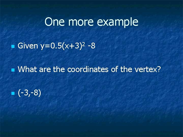 One more example n Given y=0. 5(x+3)2 -8 n What are the coordinates of