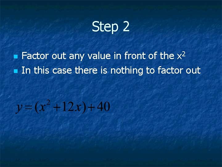 Step 2 n n Factor out any value in front of the x 2