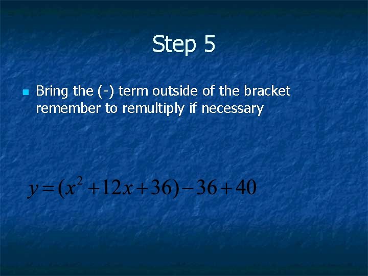 Step 5 n Bring the (-) term outside of the bracket remember to remultiply