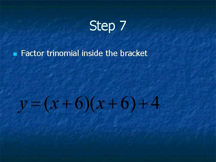 Step 7 n Factor trinomial inside the bracket 