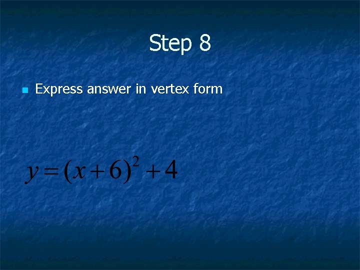 Step 8 n Express answer in vertex form 