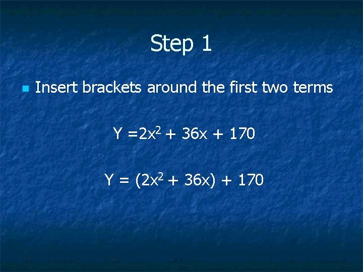 Step 1 n Insert brackets around the first two terms Y =2 x 2