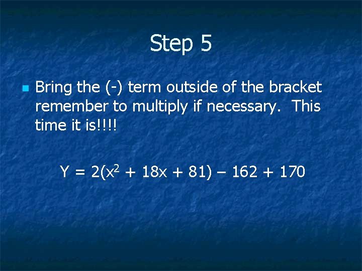 Step 5 n Bring the (-) term outside of the bracket remember to multiply
