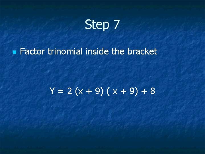 Step 7 n Factor trinomial inside the bracket Y = 2 (x + 9)