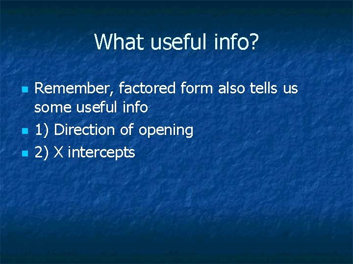 What useful info? n n n Remember, factored form also tells us some useful