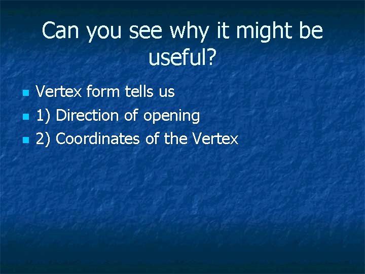Can you see why it might be useful? n n n Vertex form tells