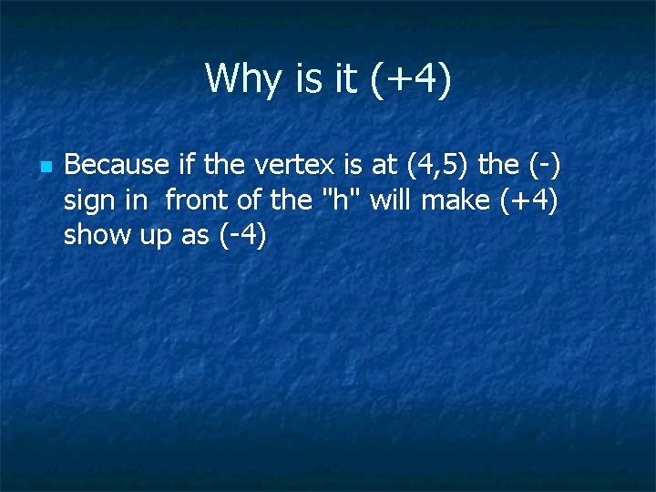 Why is it (+4) n Because if the vertex is at (4, 5) the