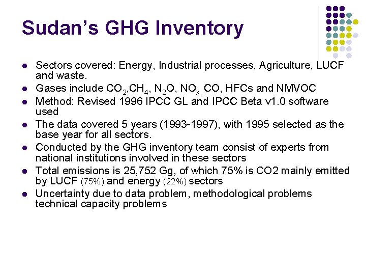 Sudan’s GHG Inventory l l l l Sectors covered: Energy, Industrial processes, Agriculture, LUCF