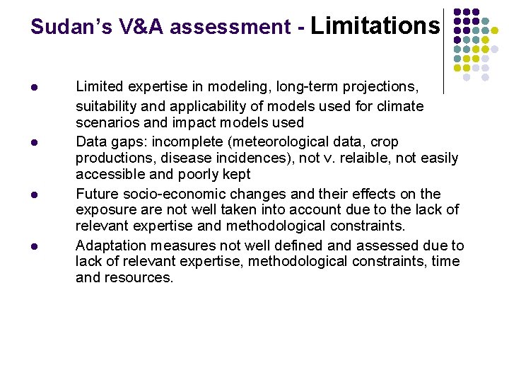 Sudan’s V&A assessment - Limitations l l Limited expertise in modeling, long-term projections, suitability