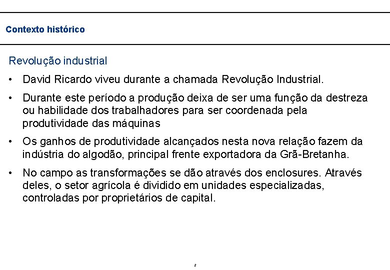  Contexto histórico Revolução industrial • David Ricardo viveu durante a chamada Revolução Industrial.