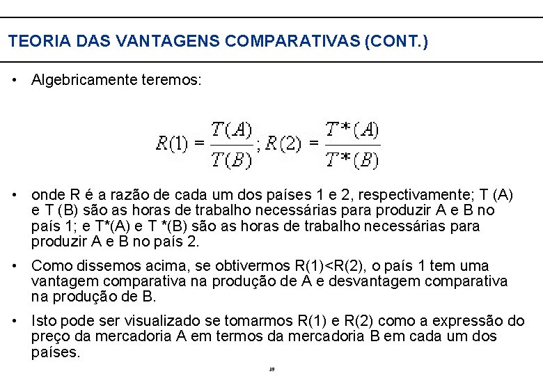  TEORIA DAS VANTAGENS COMPARATIVAS (CONT. ) • Algebricamente teremos: • onde R é