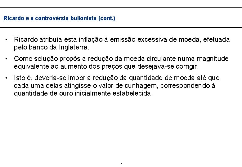  Ricardo e a controvérsia bulionista (cont. ) • Ricardo atribuía esta inflação à