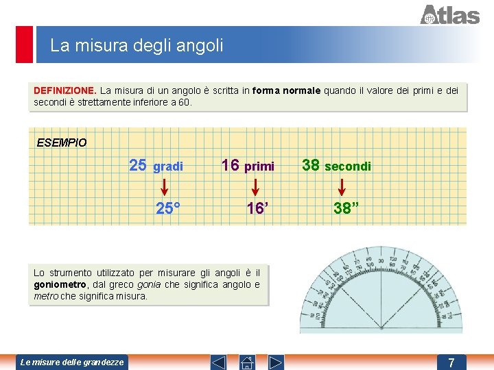 La misura degli angoli DEFINIZIONE. La misura di un angolo è scritta in forma