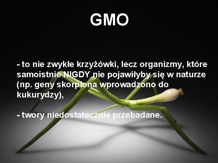 GMO - to nie zwykłe krzyżówki, lecz organizmy, które samoistnie NIGDY nie pojawiłyby się GMO - to nie zwykłe krzyżówki, lecz organizmy, które samoistnie NIGDY nie pojawiłyby się