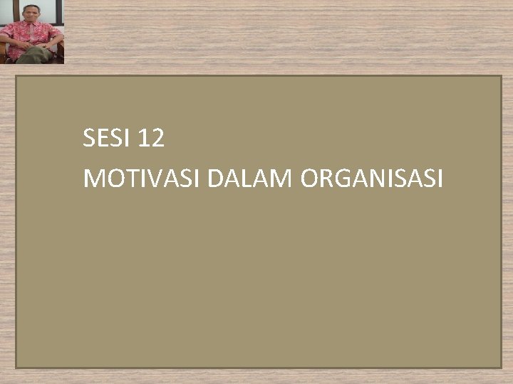 SESI 12 MOTIVASI DALAM ORGANISASI 