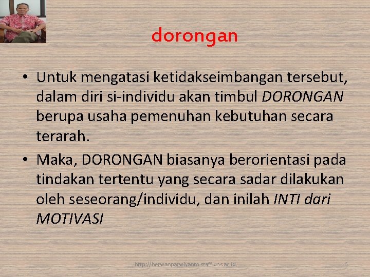 dorongan • Untuk mengatasi ketidakseimbangan tersebut, dalam diri si-individu akan timbul DORONGAN berupa usaha