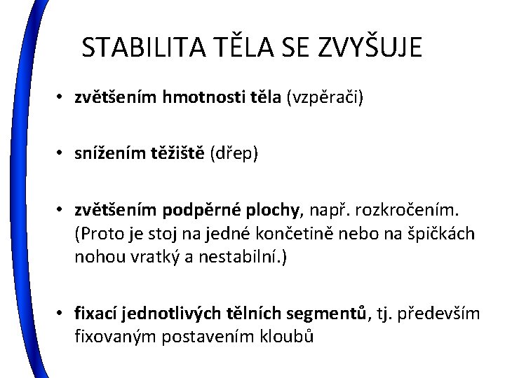 STABILITA TĚLA SE ZVYŠUJE • zvětšením hmotnosti těla (vzpěrači) • snížením těžiště (dřep) •