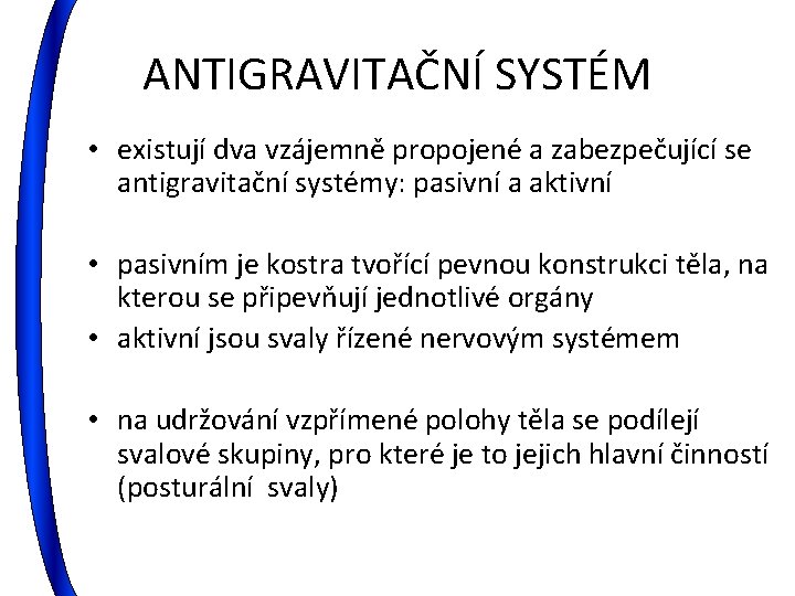 ANTIGRAVITAČNÍ SYSTÉM • existují dva vzájemně propojené a zabezpečující se antigravitační systémy: pasivní a