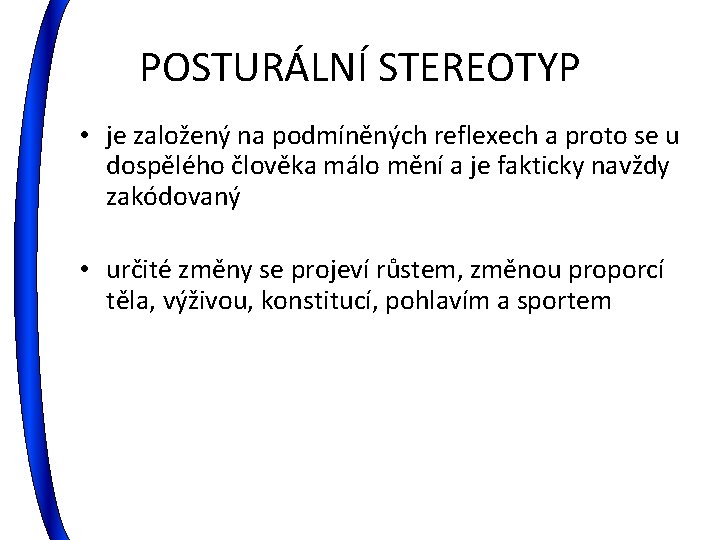 POSTURÁLNÍ STEREOTYP • je založený na podmíněných reflexech a proto se u dospělého člověka