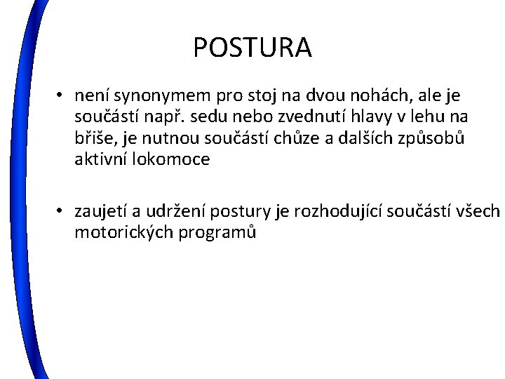 POSTURA • není synonymem pro stoj na dvou nohách, ale je součástí např. sedu