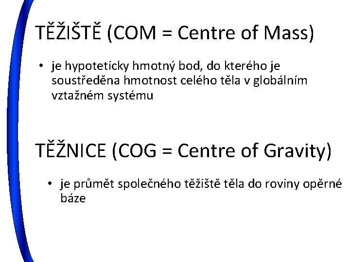 TĚŽIŠTĚ (COM = Centre of Mass) • je hypoteticky hmotný bod, do kterého je