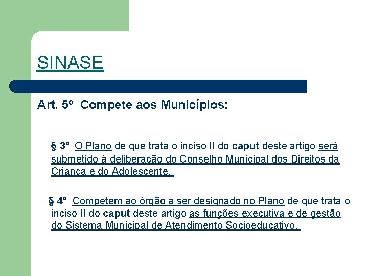 SINASE Art. 5º Compete aos Municípios: § 3º O Plano de que trata o