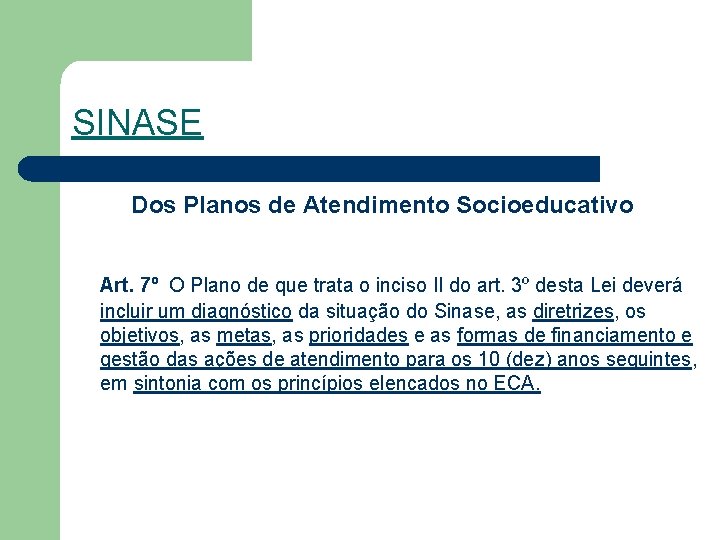 SINASE Dos Planos de Atendimento Socioeducativo Art. 7º O Plano de que trata o