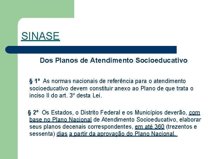 SINASE Dos Planos de Atendimento Socioeducativo § 1º As normas nacionais de referência para