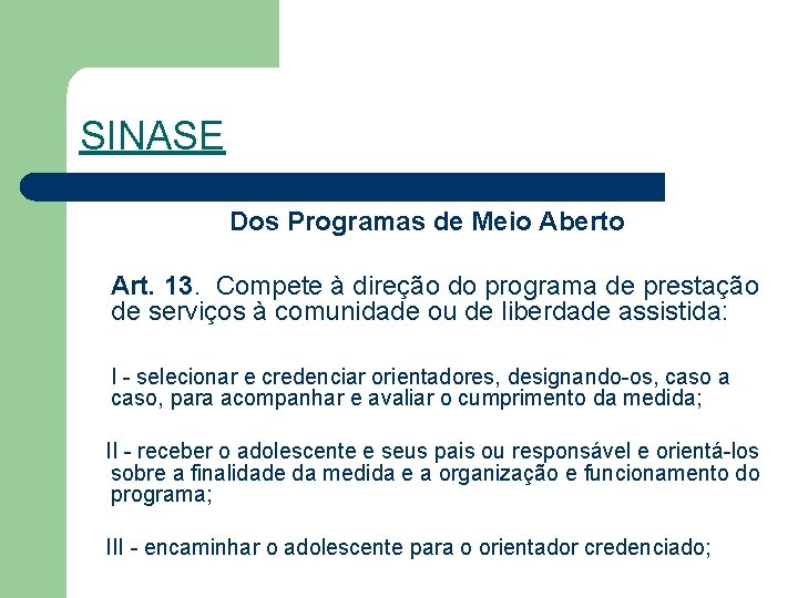 SINASE Dos Programas de Meio Aberto Art. 13. Compete à direção do programa de