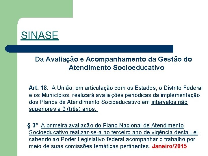 SINASE Da Avaliação e Acompanhamento da Gestão do Atendimento Socioeducativo Art. 18. A União,