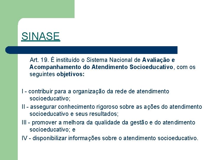 SINASE Art. 19. É instituído o Sistema Nacional de Avaliação e Acompanhamento do Atendimento