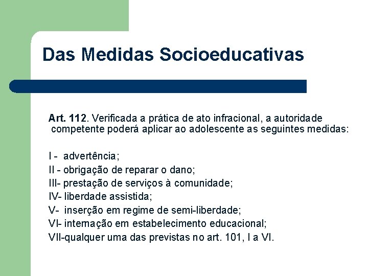 Das Medidas Socioeducativas Art. 112. Verificada a prática de ato infracional, a autoridade competente