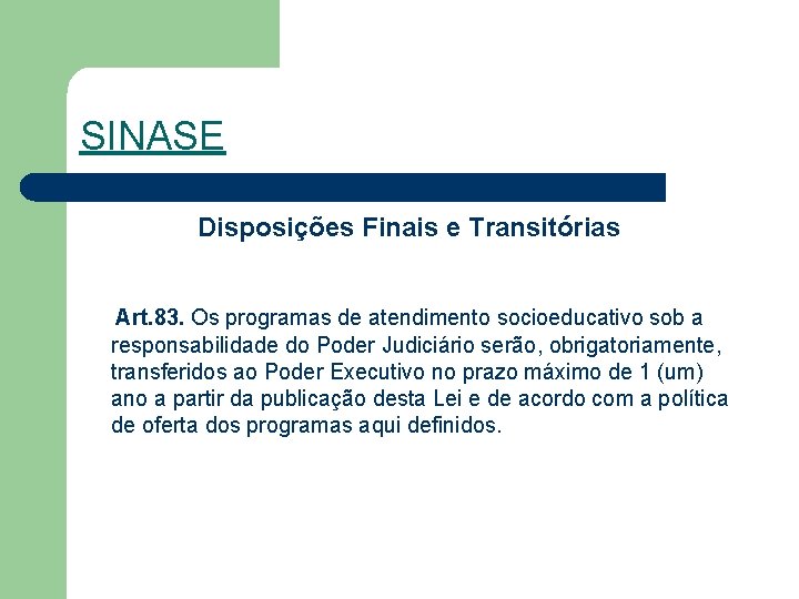 SINASE Disposições Finais e Transitórias Art. 83. Os programas de atendimento socioeducativo sob a