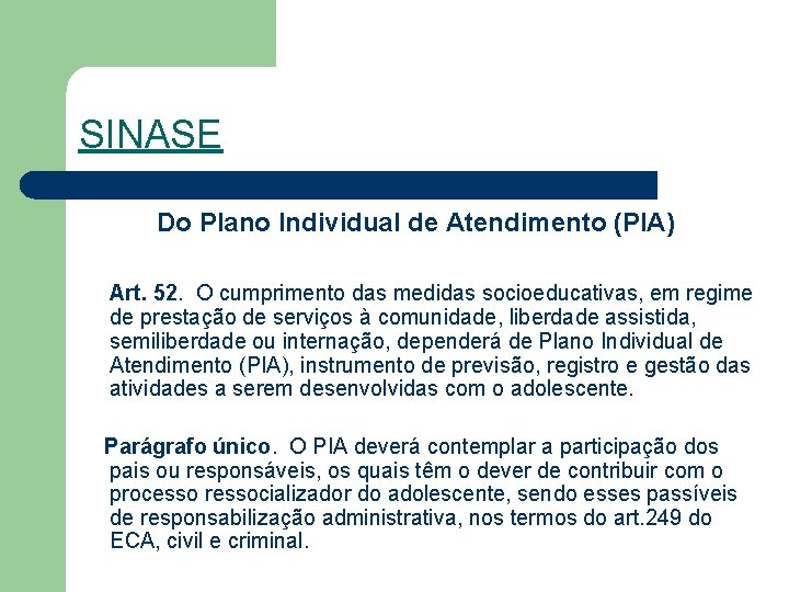 SINASE Do Plano Individual de Atendimento (PIA) Art. 52. O cumprimento das medidas socioeducativas,
