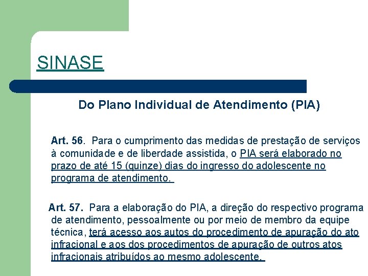 SINASE Do Plano Individual de Atendimento (PIA) Art. 56. Para o cumprimento das medidas