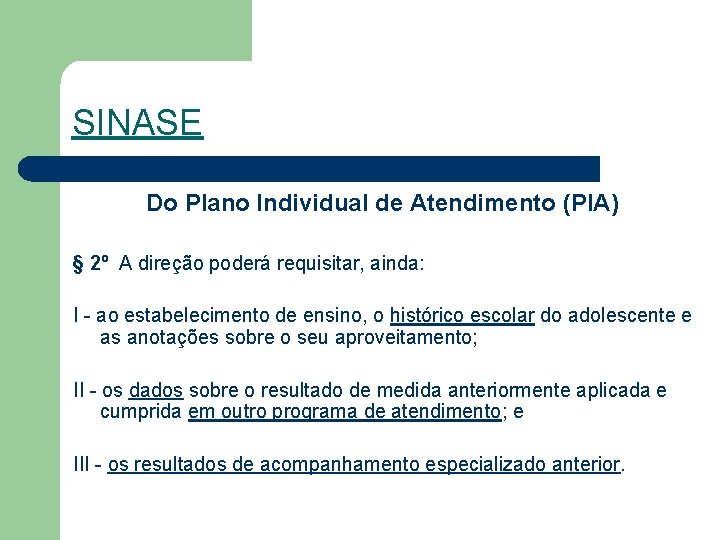 SINASE Do Plano Individual de Atendimento (PIA) § 2º A direção poderá requisitar, ainda: