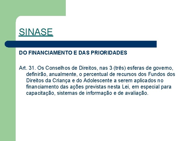 SINASE DO FINANCIAMENTO E DAS PRIORIDADES Art. 31. Os Conselhos de Direitos, nas 3