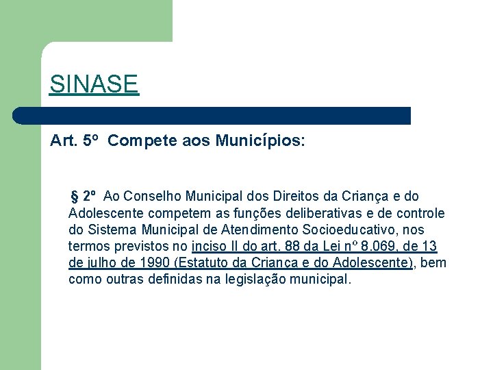 SINASE Art. 5º Compete aos Municípios: § 2º Ao Conselho Municipal dos Direitos da