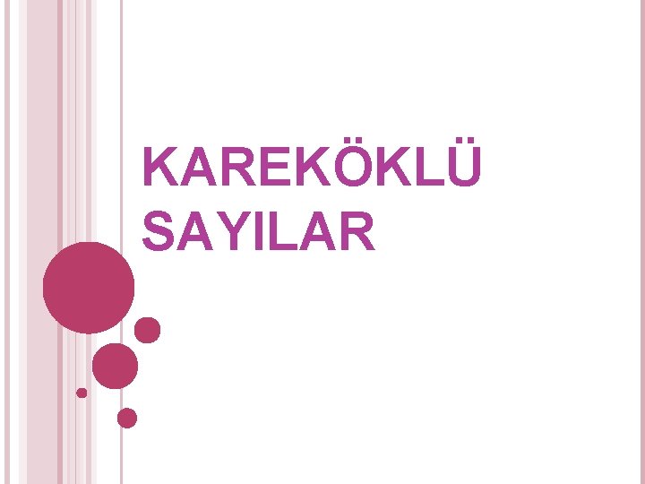 KAREKÖKLÜ SAYILAR KAREKÖKLÜ SAYILAR