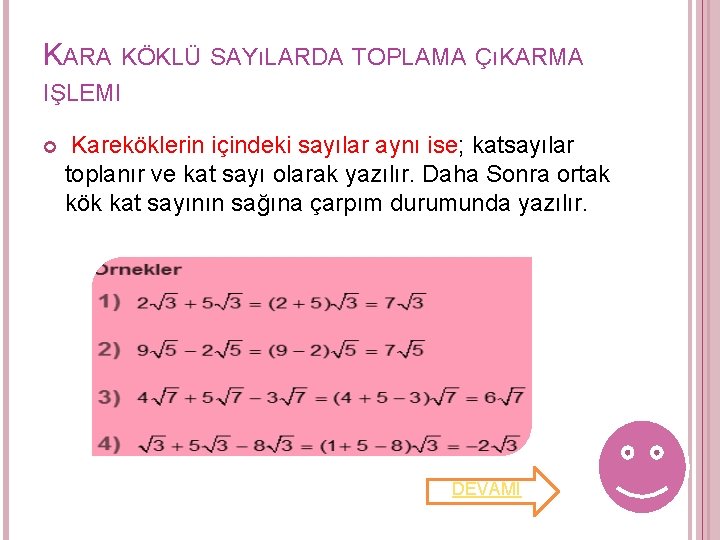 KARA KÖKLÜ SAYıLARDA TOPLAMA ÇıKARMA IŞLEMI Kareköklerin içindeki sayılar aynı ise; katsayılar toplanır ve KARA KÖKLÜ SAYıLARDA TOPLAMA ÇıKARMA IŞLEMI Kareköklerin içindeki sayılar aynı ise; katsayılar toplanır ve