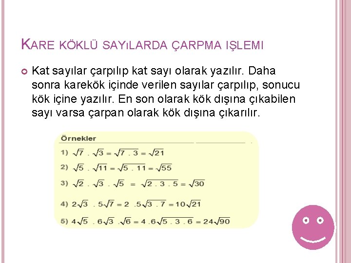 KARE KÖKLÜ SAYıLARDA ÇARPMA IŞLEMI Kat sayılar çarpılıp kat sayı olarak yazılır. Daha sonra KARE KÖKLÜ SAYıLARDA ÇARPMA IŞLEMI Kat sayılar çarpılıp kat sayı olarak yazılır. Daha sonra