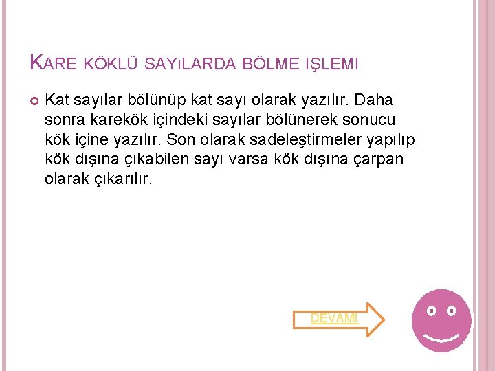 KARE KÖKLÜ SAYıLARDA BÖLME IŞLEMI Kat sayılar bölünüp kat sayı olarak yazılır. Daha sonra KARE KÖKLÜ SAYıLARDA BÖLME IŞLEMI Kat sayılar bölünüp kat sayı olarak yazılır. Daha sonra