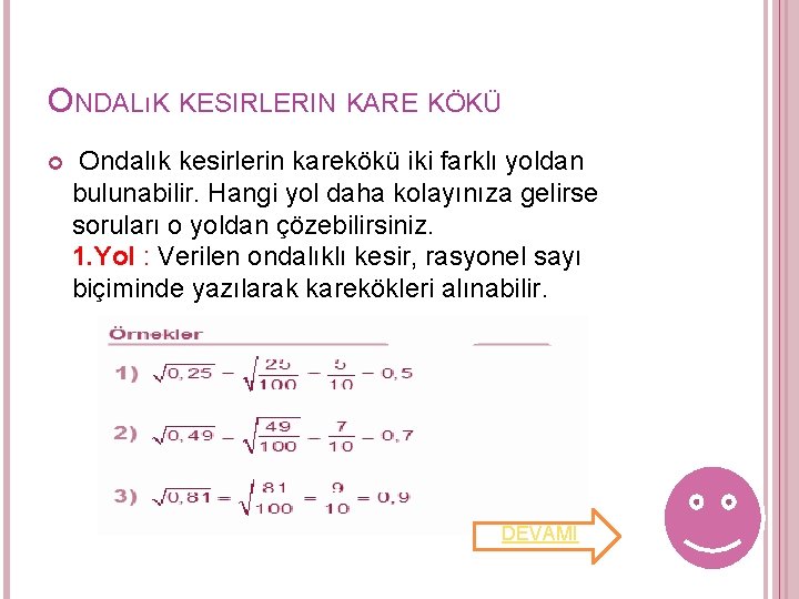 ONDALıK KESIRLERIN KARE KÖKÜ Ondalık kesirlerin karekökü iki farklı yoldan bulunabilir. Hangi yol daha ONDALıK KESIRLERIN KARE KÖKÜ Ondalık kesirlerin karekökü iki farklı yoldan bulunabilir. Hangi yol daha
