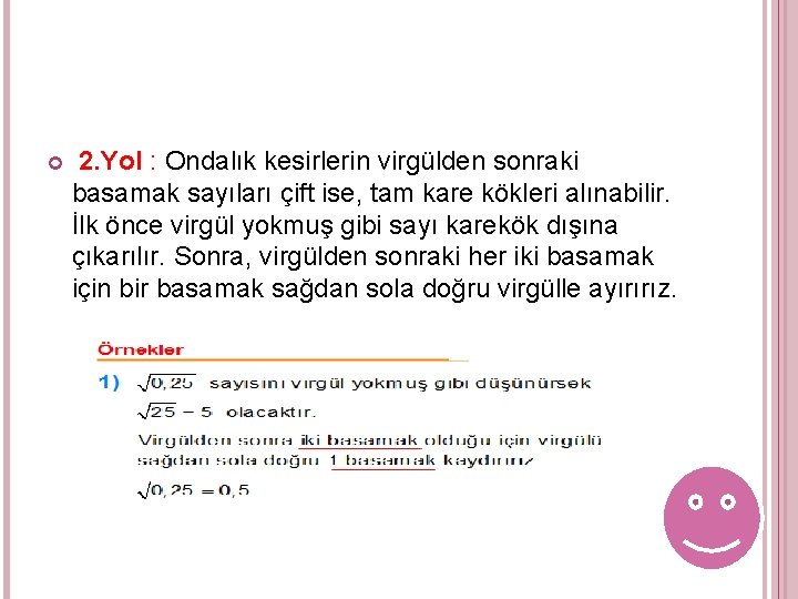 2. Yol : Ondalık kesirlerin virgülden sonraki basamak sayıları çift ise, tam kare 2. Yol : Ondalık kesirlerin virgülden sonraki basamak sayıları çift ise, tam kare